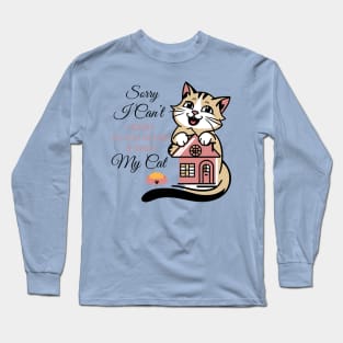 Funny Cats Sorry I Can't I Need To Go Home And Feed My Cat Long Sleeve T-Shirt